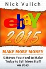 eBay 2015 5 Moves You Need to Make Today to Sell More Stuff on eBay