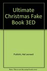 Ultimate Christmas Fake Book 3ED Over 200 Songs for Piano Vocal Guitar Electronic Keyboads and All C Instruments