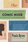 The Comic Muse How Jane Austen Loved the Theatre and Why She Works in Hollywood