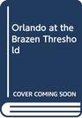 Orlando at the Brazen Threshold