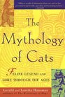 The Mythology of Cats Feline Legend and Lore through the Ages