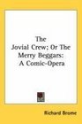 The Jovial Crew Or The Merry Beggars A ComicOpera