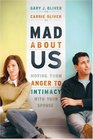 Mad About Us Moving from Anger to Intimacy with Your Spouse