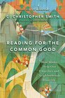Reading for the Common Good How Books Help Our Churches and Neighborhoods Flourish