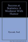 Success at Statistics A Worktext With Humor