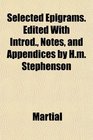 Selected Epigrams Edited With Introd Notes and Appendices by Hm Stephenson