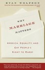 Why Marriage Matters  America Equality and Gay People's Right to Marry