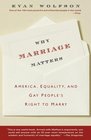 Why Marriage Matters : America, Equality, and Gay People's Right to Marry