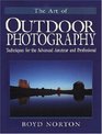 The Art of Outdoor Photography Techniques for the Advanced Amateur and Professional