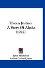Frozen Justice A Story Of Alaska