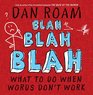 Blah Blah Blah: What To Do When Words Don?t Work