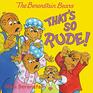 The Berenstain Bears That's So Rude