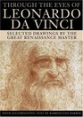 Through the Eyes of Leonardo : Selected Drawings by the Great Renaissance Master