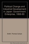 Political Change and Industrial Development in Japan Government Enterprise 18681880
