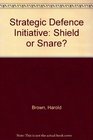 The Strategic Defense Initiative Shield or Snare