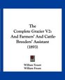 The Complete Grazier V2 And Farmers' And CattleBreeders' Assistant