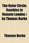 The Outer Circle Rambles in Remote London  by Thomas Burke