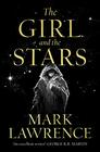 The Girl and the Stars The stellar new series from bestselling fantasy author of PRINCE OF THORNS and RED SISTER Mark Lawrence Book 1