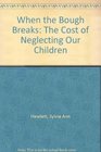 When the Bough Breaks: The Cost of Neglecting Our Children