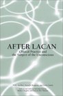 After Lacan Clinical Practice and the Subject of the Unconscious