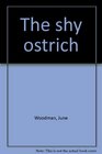 THE SHY OSTRICH