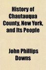 History of Chautauqua County, New York, and Its People