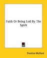 Faith Or Being Led By The Spirit