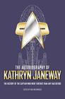 The Autobiography of Kathryn Janeway: Captain Janeway of the USS Voyager Tells the Story of her Life in Starfleet