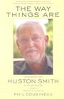 The Way Things Are  Conversations with Huston Smith on the Spiritual Life