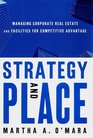 Strategy and Place  Managing Corporate Real Estate and Facilities for Competitive Advantage