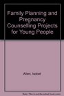 Family Planning and Pregnancy Counselling Projects for Young People
