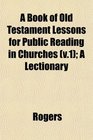 A Book of Old Testament Lessons for Public Reading in Churches  A Lectionary