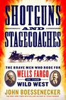 Shotguns and Stagecoaches The Brave Men Who Rode for Wells Fargo in the Wild West