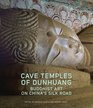 Cave Temples of Dunhuang Buddhist Art on the Silk Road