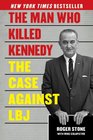 The Man Who Killed Kennedy The Case Against LBJ