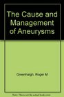 The Cause and Management of Aneurysms