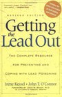Getting the Lead Out The Complete Resource for Preventing and Coping with Lead Poisoning