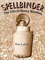 Spellbinder The Life of Harry Houdini