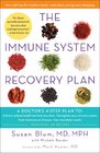 The Immune System Recovery Plan: A Doctor's 4-Step Plan To: Detect the Causes of Illness, Strengthen Your Immune System, Treat Autoimmune Disease, Achieve Optimal Health and Feel Your Best