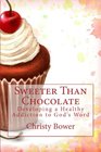 Sweeter Than Chocolate Developing a Healthy Addiction to God's Word