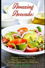 Amazing Avocado Insanely Delicious Salad Soup Breakfast and Dessert Recipes for Better Health and Easy Weight Loss Superfoods Cookbooks and Books