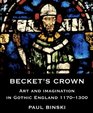 Becket's Crown  Art and Imagination in Gothic England 11701300