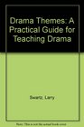 Drama Themes A Practical Guide for Teaching Drama