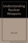 Understanding Nuclear Weapons