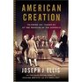 American Creation: Triumphs and Tragedies at the Founding of the Republic