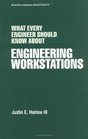 What Every Engineer Should Know about Engineering Workstations