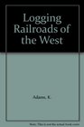 Logging Railroads of the West