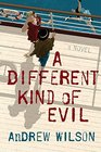 A Different Kind of Evil A Novel