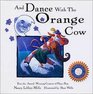 And Dance with the Orange Cow