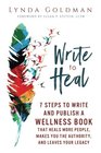 Write to Heal 7 Steps to Write and Publish a Wellness Book that Heals More People Makes You the Authority and Leaves Your Legacy